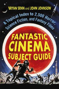 Cover image for Fantastic Cinema Subject Guide: A Topical Index to 2,500 Horror, Science Fiction, and Fantasy Films