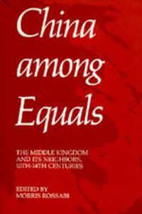 Cover image for China Among Equals: The Middle Kingdom and Its Neighbors, 10th-14th Centuries