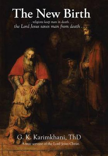 Cover image for The New Birth: . . . religions keep man in death . . . the Lord Jesus saves man from death . . .