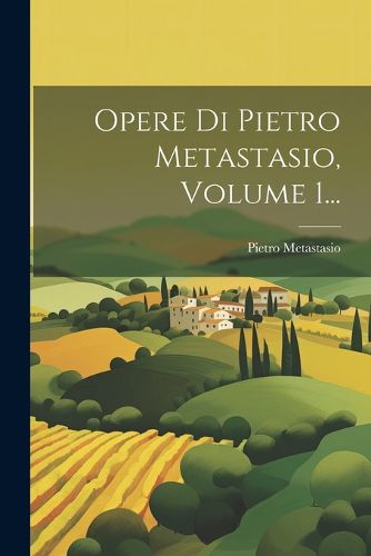 Cover image for Opere Di Pietro Metastasio, Volume 1...