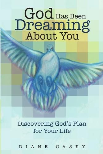 God Has Been Dreaming About You: Discovering God's Plan for Your Life