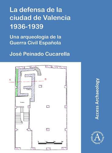 Cover image for La defensa de la ciudad de Valencia 1936-1939: Una arqueologia de la Guerra Civil Espanola