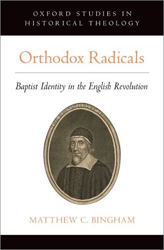 Cover image for Orthodox Radicals: Baptist Identity in the English Revolution