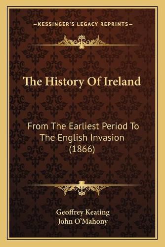 Cover image for The History of Ireland: From the Earliest Period to the English Invasion (1866)