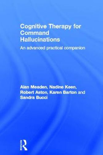 Cover image for Cognitive Therapy for Command Hallucinations: An advanced practical companion