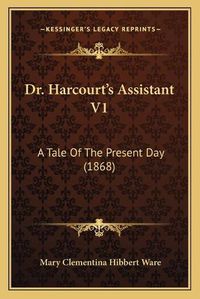 Cover image for Dr. Harcourt's Assistant V1: A Tale of the Present Day (1868)