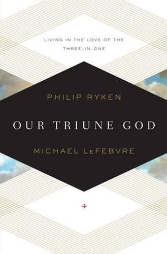 Cover image for Our Triune God: Living in the Love of the Three-in-One