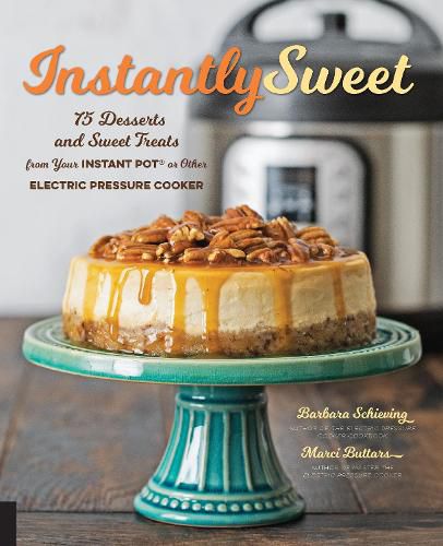 Cover image for Instantly Sweet: 75 Desserts and Sweet Treats from Your Instant Pot or Other Electric Pressure Cooker