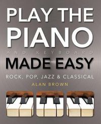 Cover image for Play Piano & Keyboard Made Easy: Rock, Pop, Jazz & Classical