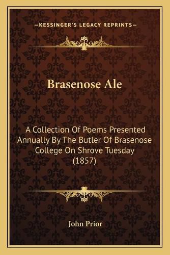 Cover image for Brasenose Ale: A Collection of Poems Presented Annually by the Butler of Brasenose College on Shrove Tuesday (1857)