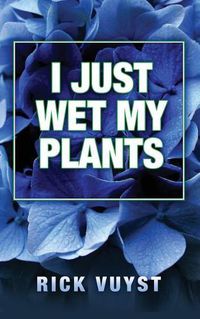 Cover image for I Just Wet My Plants