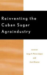 Cover image for Reinventing the Cuban Sugar Agroindustry