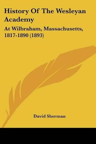 History of the Wesleyan Academy: At Wilbraham, Massachusetts, 1817-1890 (1893)