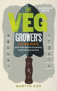 Cover image for Gardeners' World: The Veg Grower's Almanac: Month by Month Planning, Planting and Advice