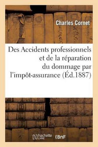 Cover image for Des Accidents Professionnels Et de la Reparation Du Dommage Par l'Impot-Assurance