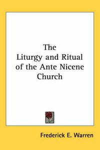 Cover image for The Liturgy and Ritual of the Ante Nicene Church