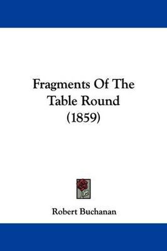 Cover image for Fragments Of The Table Round (1859)