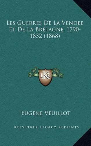 Les Guerres de La Vendee Et de La Bretagne, 1790-1832 (1868)