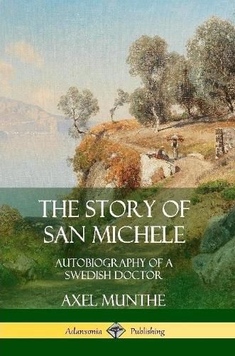 Cover image for The Story of San Michele: Autobiography of a Swedish Doctor