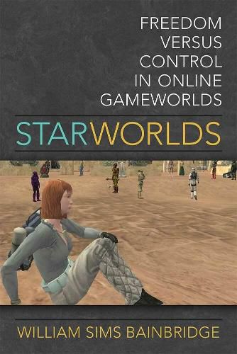 Cover image for Star Worlds: Freedom Versus Control in Online Gameworlds