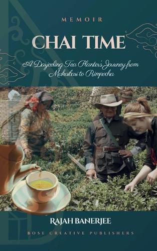 Cover image for CHAI TIME - A Darjeeling Tea Planter's Journey from Makaibari to Rimpocha