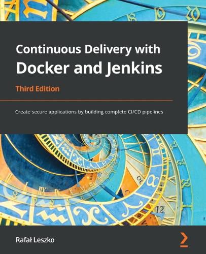 Cover image for Continuous Delivery with Docker and Jenkins: Create secure applications by building complete CI/CD pipelines