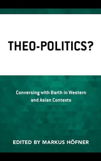 Cover image for Theo-Politics?: Conversing with Barth in Western and Asian Contexts