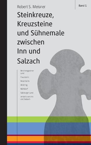 Cover image for Steinkreuze, Kreuzsteine und andere Suhnemale zwischen Inn und Salzach