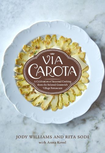 Cover image for Via Carota: A Celebration of Seasonal Cooking from the Beloved Greenwich Village Restaurant: An Italian Cookbook