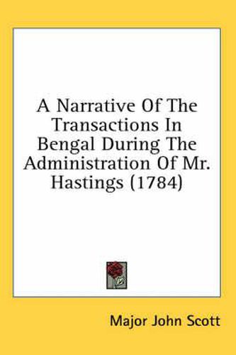 Cover image for A Narrative of the Transactions in Bengal During the Administration of Mr. Hastings (1784)