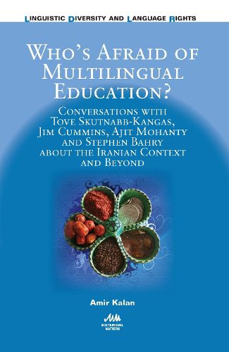 Cover image for Who's Afraid of Multilingual Education?: Conversations with Tove Skutnabb-Kangas, Jim Cummins, Ajit Mohanty and Stephen Bahry about the Iranian Context and Beyond