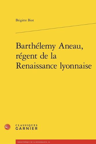 Cover image for Barthelemy Aneau, Regent de la Renaissance Lyonnaise