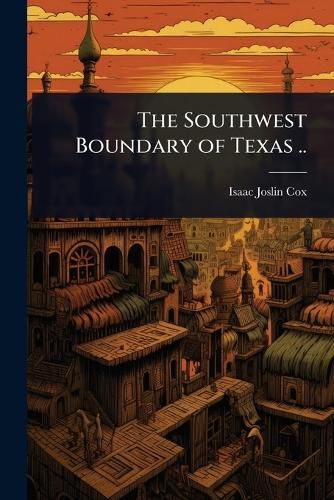 Cover image for The Southwest Boundary of Texas ..