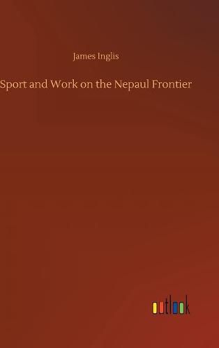 Sport and Work on the Nepaul Frontier