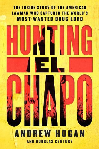 Cover image for Hunting El Chapo: The Inside Story of the American Lawman Who Captured the World's Most-Wanted Drug Lord