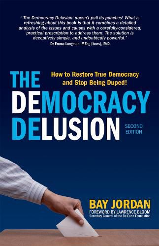 Cover image for The Democracy Delusion: How to Restore True Democracy and Stop Being Duped!