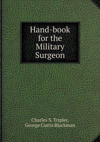 Cover image for Hand-book for the Military Surgeon