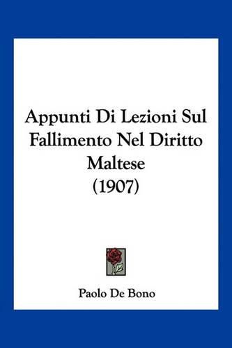 Cover image for Appunti Di Lezioni Sul Fallimento Nel Diritto Maltese (1907)