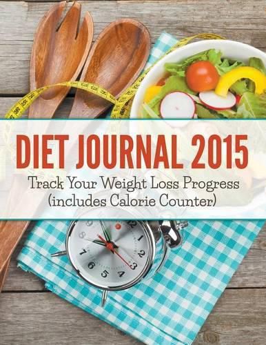 Cover image for Diet Journal 2015: Track Your Weight Loss Progress (includes Calorie Counter)