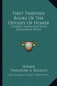 Cover image for First Thirteen Books of the Odyssey of Homer: Literally Translated with Explanatory Notes