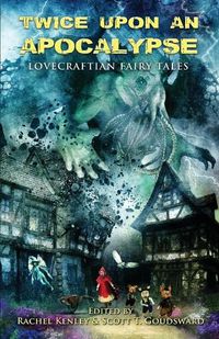 Cover image for Twice Upon an Apocalypse: Lovecraftian Fairy Tales