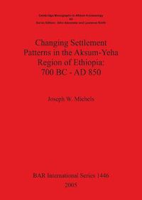 Cover image for Changing Settlement Patterns in the Aksum-Yeha Region of Ethiopia: 700 BC - AD 850