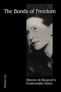 Cover image for The Bonds of Freedom: Simone de Beauvoir's Existentialist Ethics