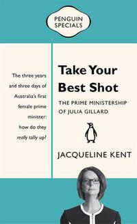 Cover image for Take Your Best Shot: The Prime Ministership of Julia Gillard: Penguin Special