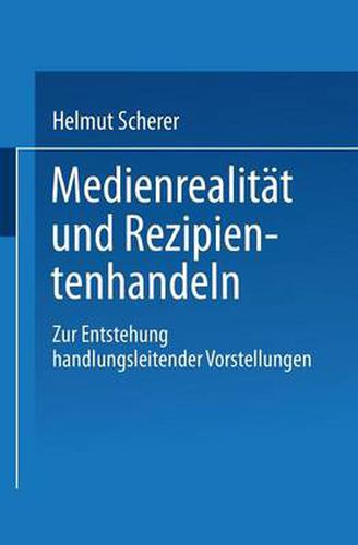 Cover image for Medienrealitat Und Rezipientenhandeln: Zur Entstehung Handlungsleitender Vorstellungen