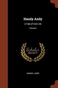 Cover image for Handy Andy: A Tale of Irish Life; Volume I