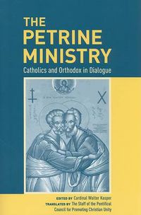 Cover image for The Petrine Ministry: Catholics and Orthodox in Dialogue : Academic Symposium Held at the Pontifical Council for Promoting Christian Unity