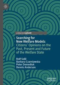 Cover image for Searching for New Welfare Models: Citizens' Opinions on the Past, Present and Future of the Welfare State