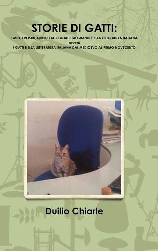 STORIE DI GATTI: I MIEI, I VOSTRI, QUELLI RACCONTATI DAI GRANDI DELLA LETTERATURA ITALIANA ovvero I GATTI NELLA LETTERATURA ITALIANA DAL MEDIOEVO AL PRIMO NOVECENTO