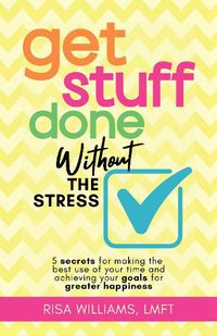 Cover image for Get Stuff Done Without the Stress